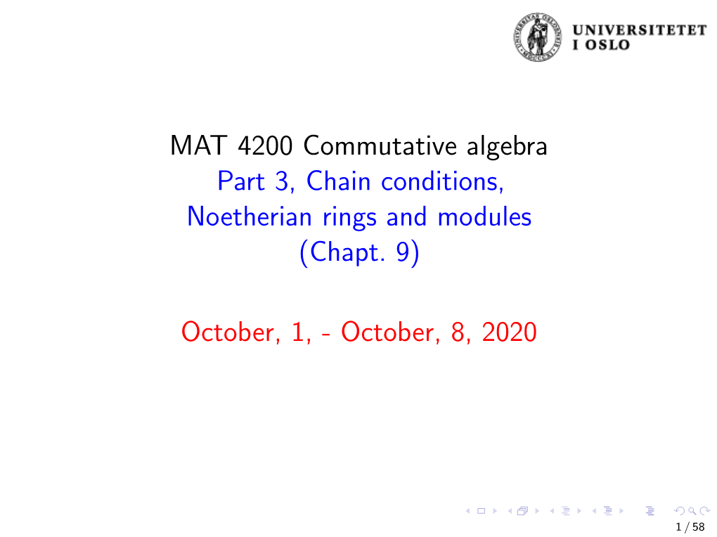 MAT 4200 Commutative Algebra Part 3, Chain Conditions, Noetherian Rings and Modules (Chapt