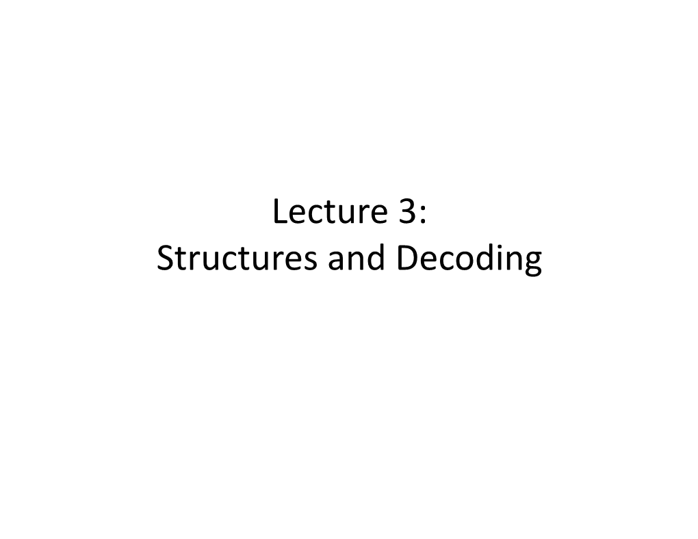 Lecture 3: Structures and Decoding Outline