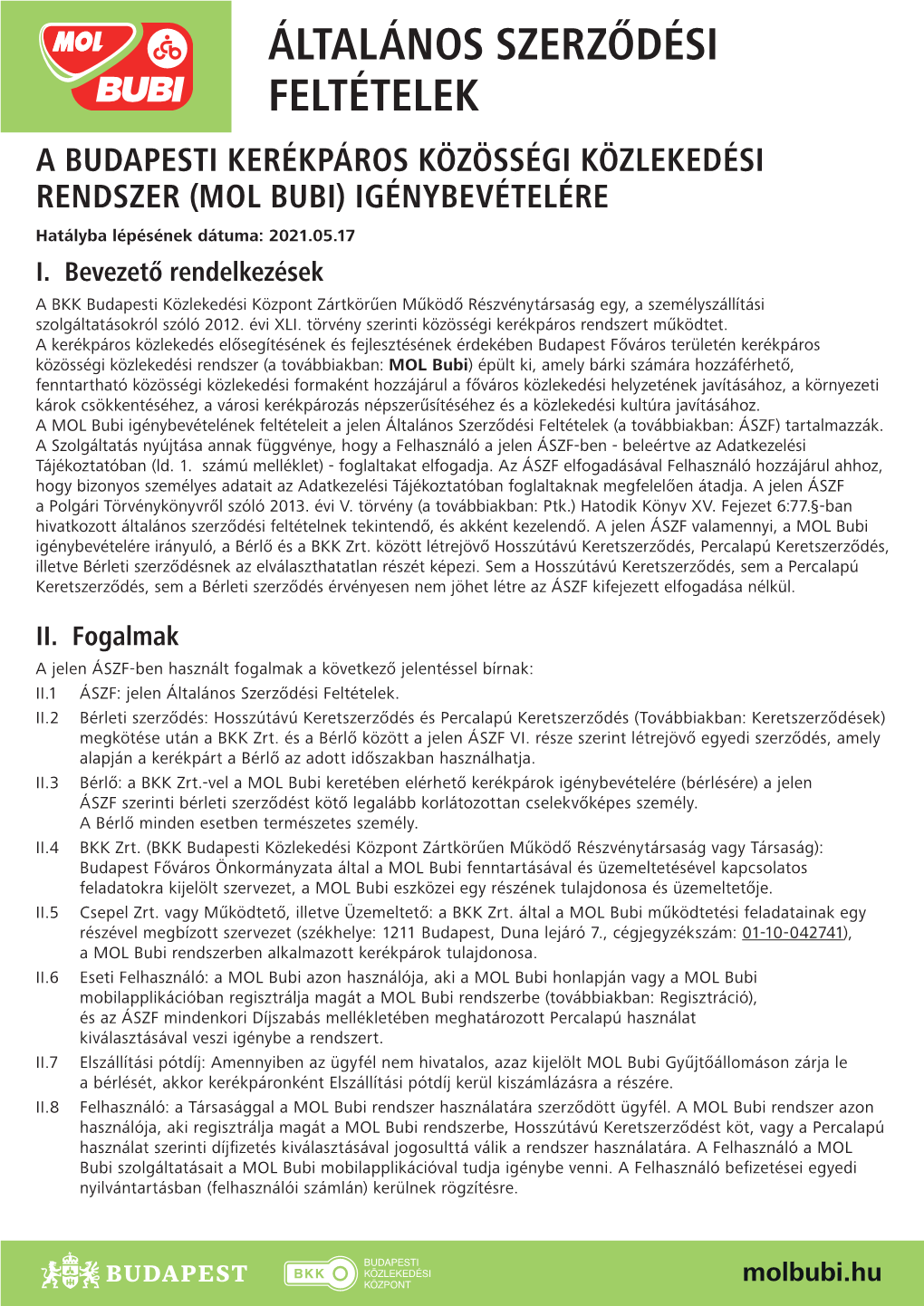 ÁLTALÁNOS SZERZŐDÉSI FELTÉTELEK a BUDAPESTI KERÉKPÁROS KÖZÖSSÉGI KÖZLEKEDÉSI RENDSZER (MOL BUBI) IGÉNYBEVÉTELÉRE Hatályba Lépésének Dátuma: 2021.05.17 I