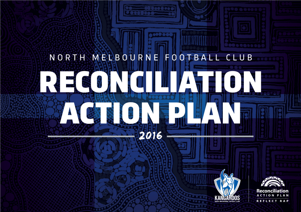 NORTH MELBOURNE FOOTBALL CLUB RECONCILIATION ACTION PLAN 2016 OUR CEO & CHAIRMAN’S MESSAGE It Is Our Privilege to Present the North Melbourne Communities