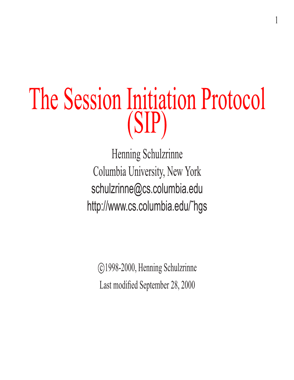 The Session Initiation Protocol (SIP) Henning Schulzrinne Columbia University, New York Schulzrinne@Cs.Columbia.Edu
