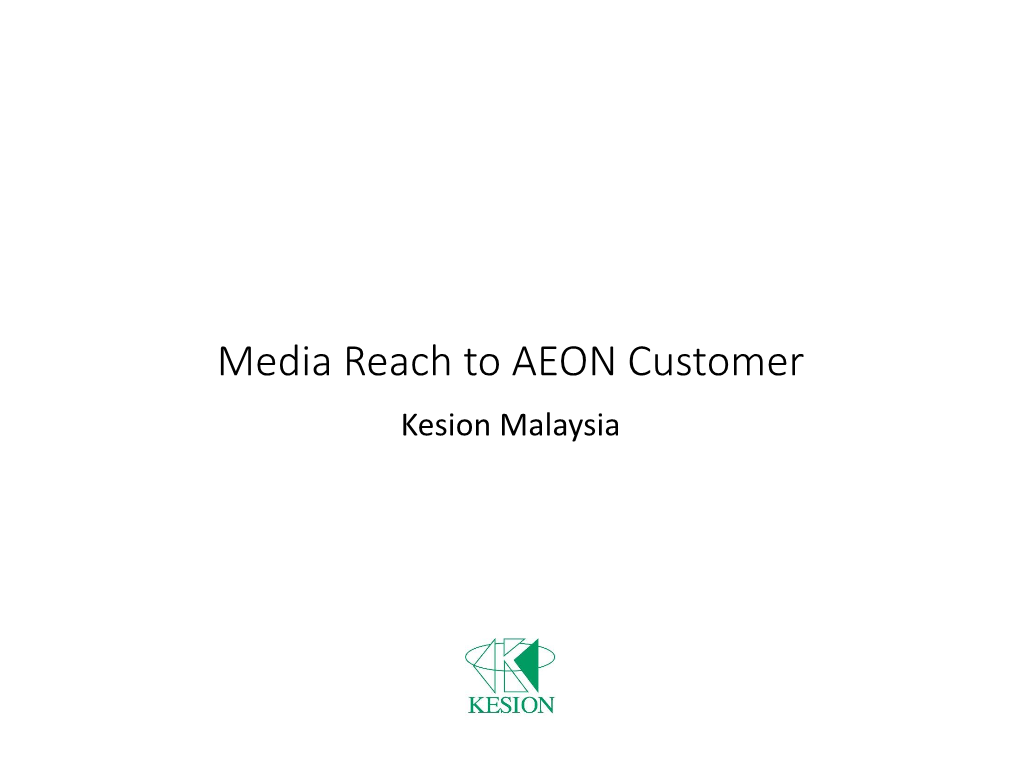 Media Reach to AEON Customer Kesion Malaysia AEON Customer Survey About Media (Dec 2017) at 21 Malls