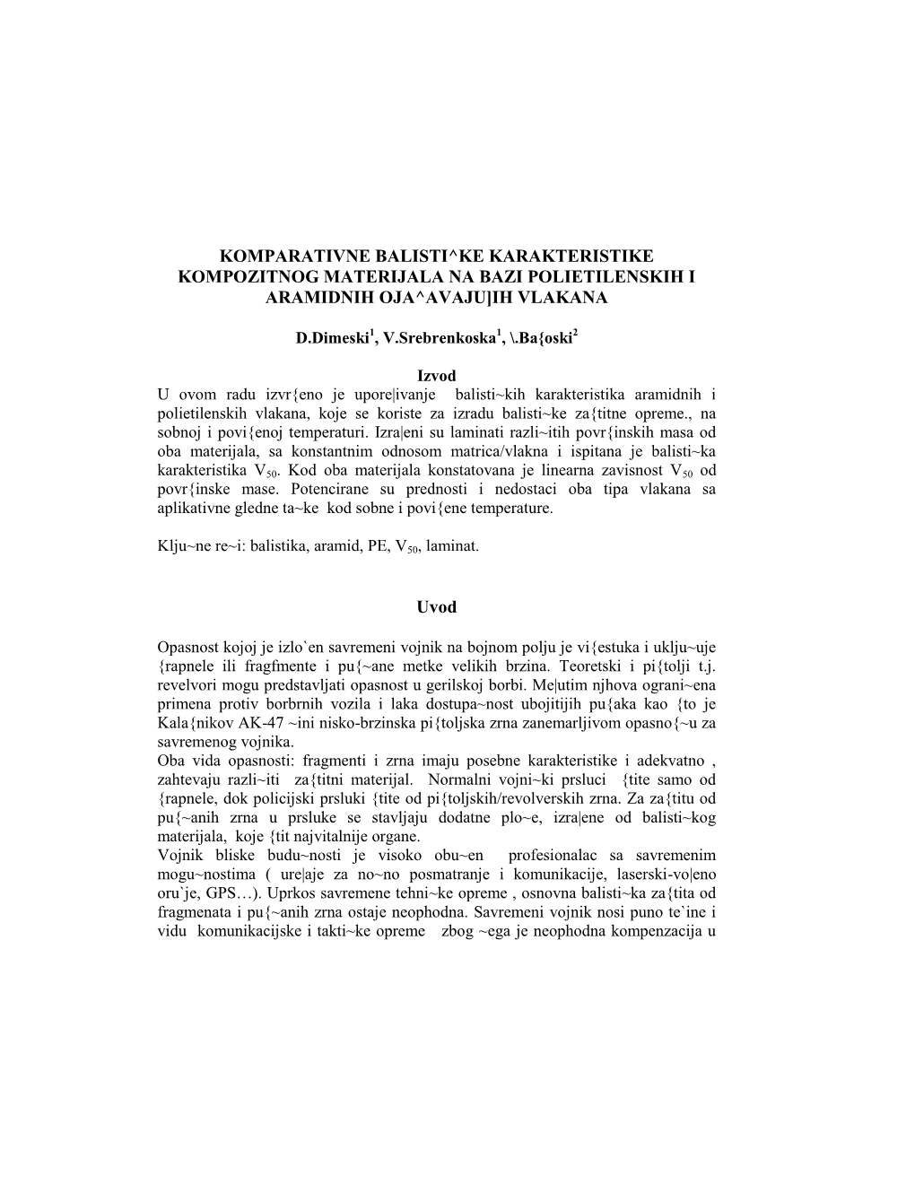 Opasnost Kojoj Je Izlo`En Savremeni Vojnik Na Bojnom Polju Je Vi{Estuka I Uklju~Uje {Rapnele Ili Fragfmente I Pu{~Ane Metke Velikih Brzina