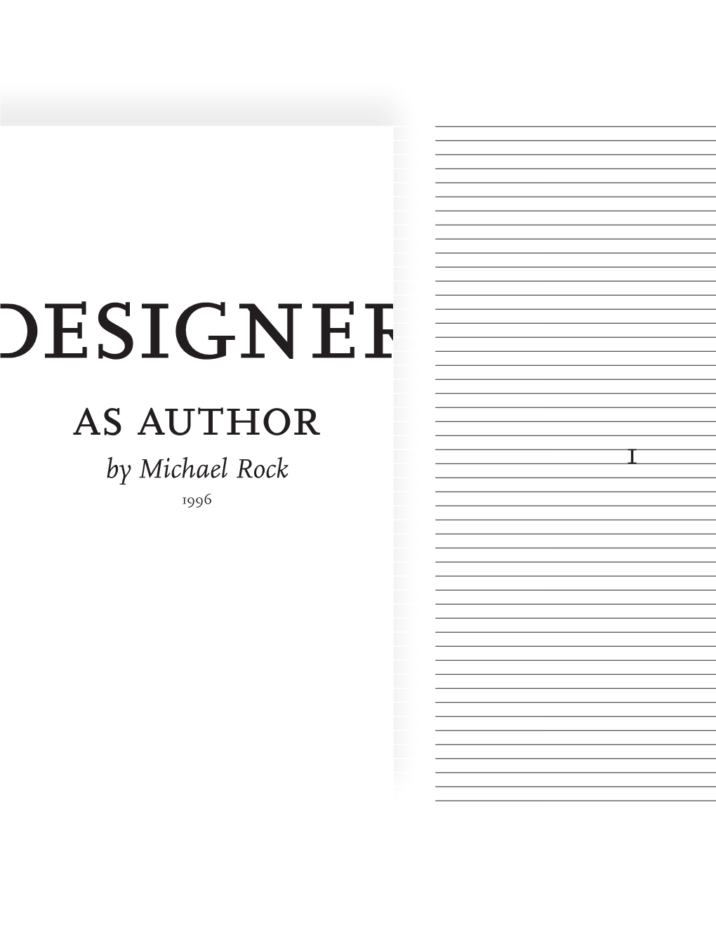 As Author by Michael Rock 1 1996 What Does It Mean to Call a Graphic Designer an Author? What Is an Author?