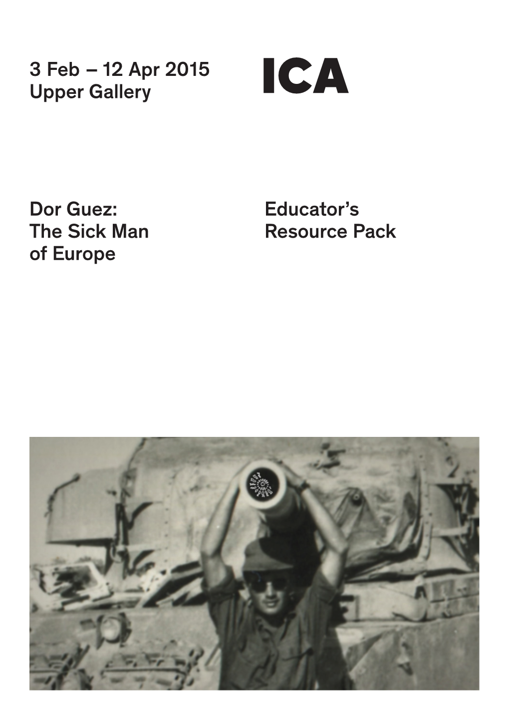 Educator's Resource Pack 3 Feb – 12 Apr 2015 Upper Gallery Dor Guez: the Sick Man of Europe