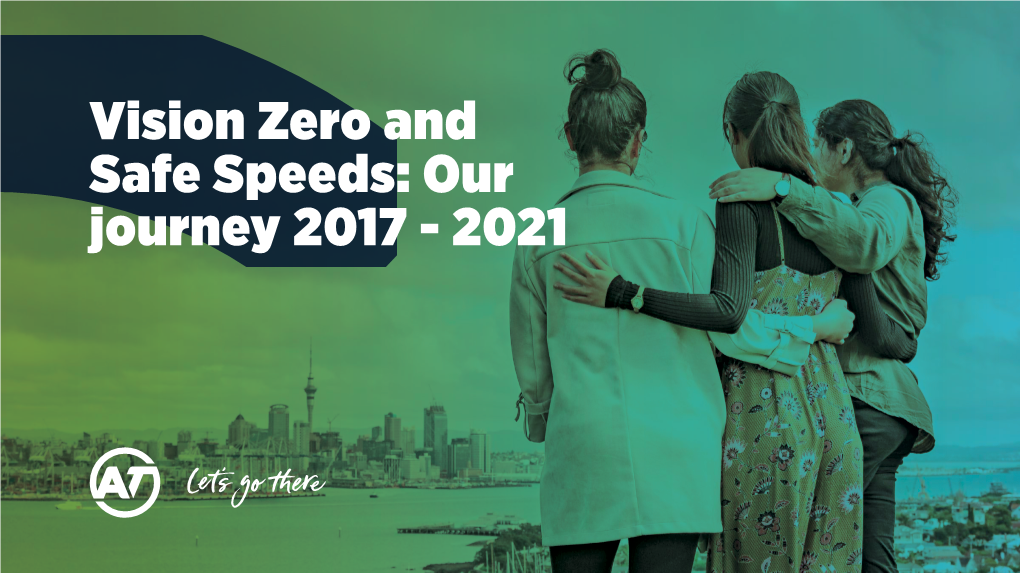 Vision Zero and Safe Speeds: Our Journey 2017 - 2021 Vision Zero and Safe Speeds: Our Journey 2017 - 2021