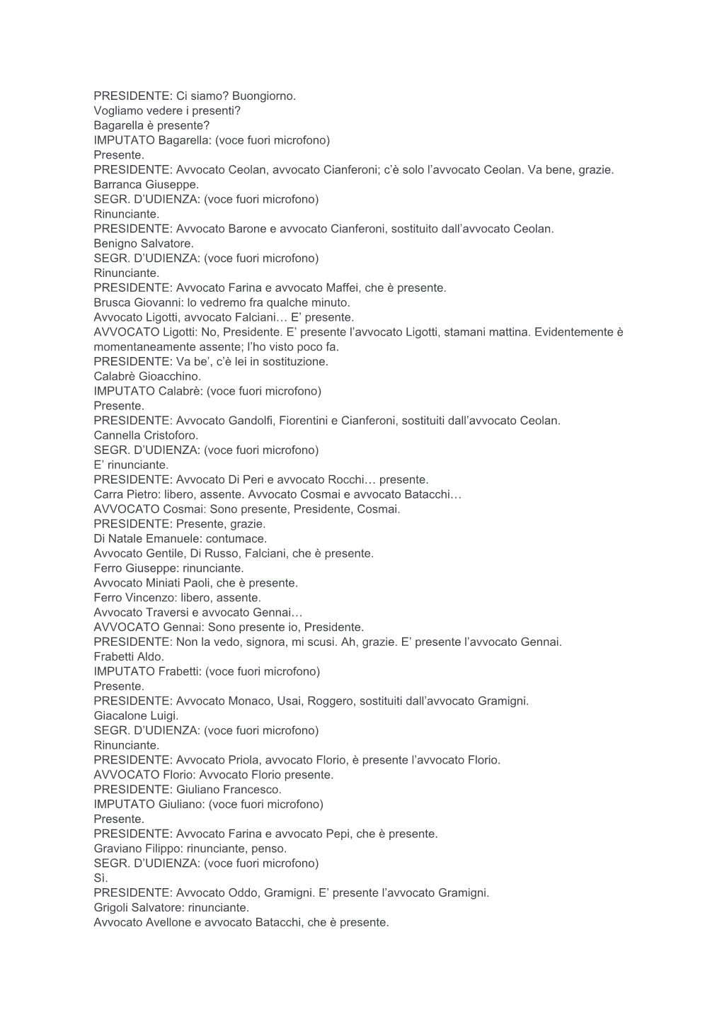 PRESIDENTE: Ci Siamo? Buongiorno. Vogliamo Vedere I Presenti? Bagarella È Presente? IMPUTATO Bagarella: (Voce Fuori Microfono) Presente