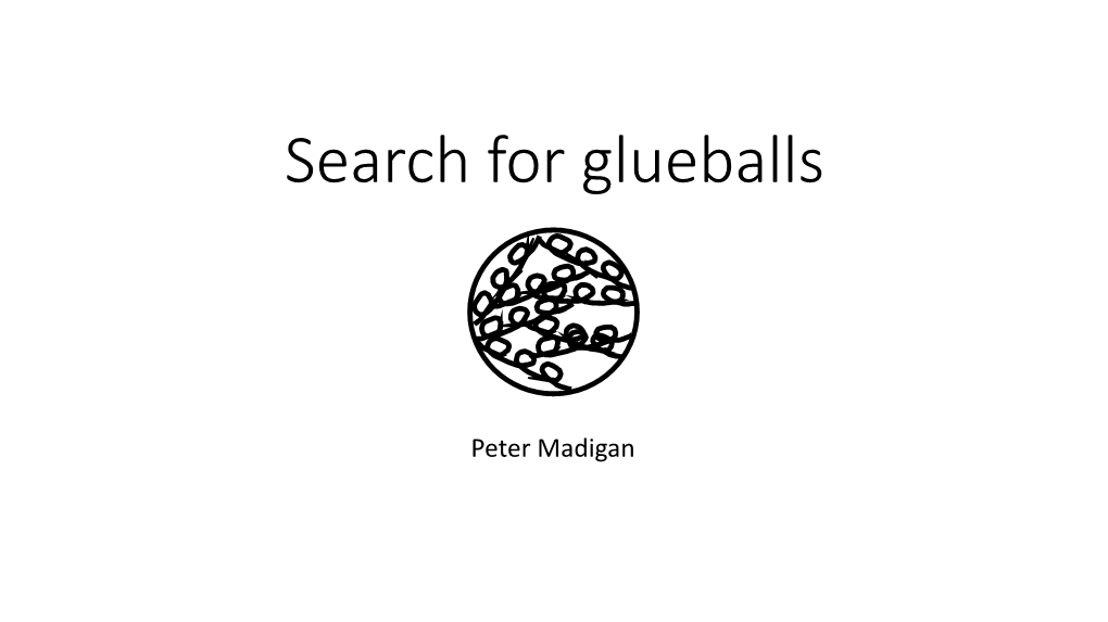Search for Glueballs