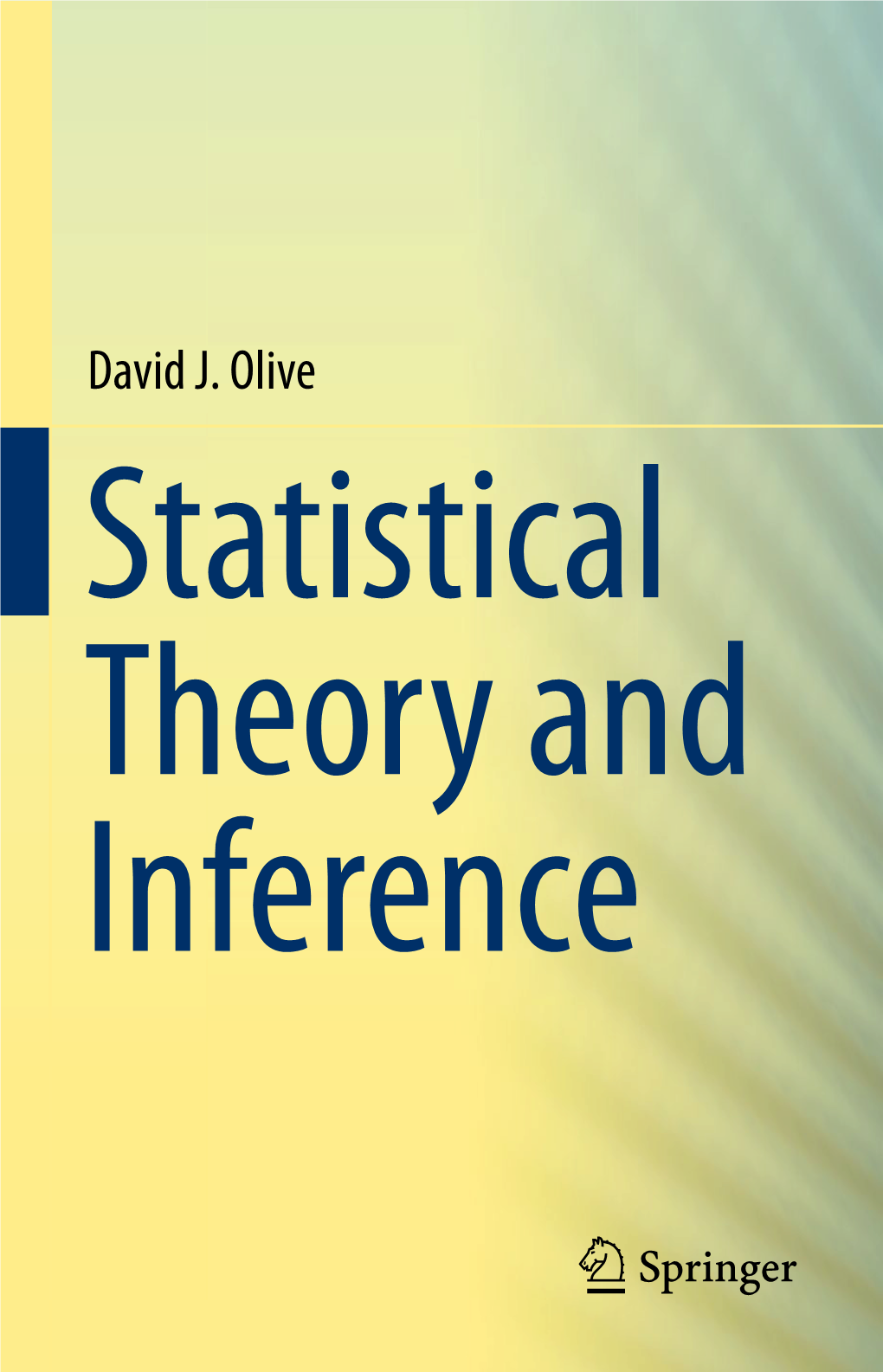 David J. Olive Statistical Theory and Inference Statistical Theory and Inference