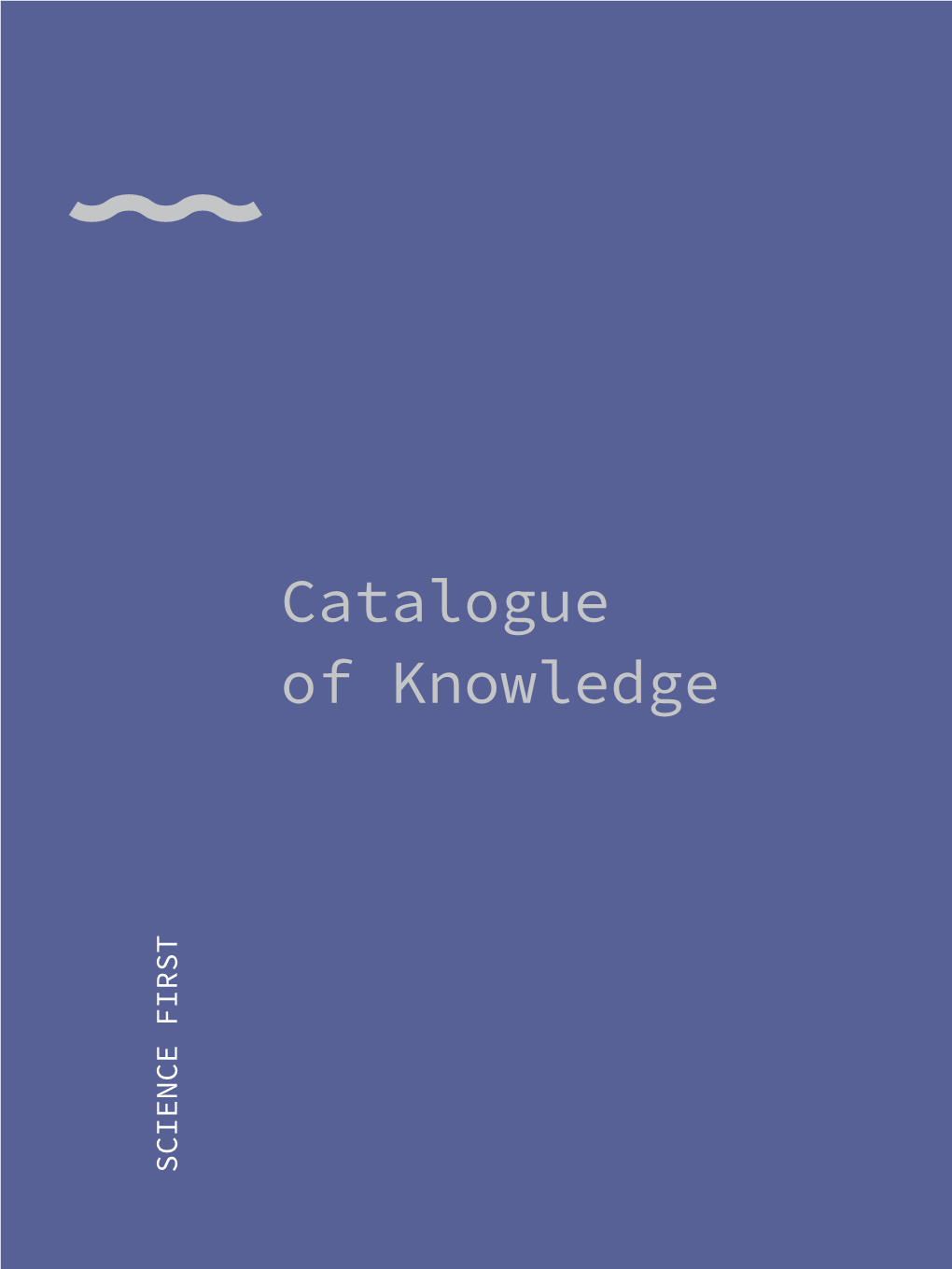 Catalogue of Knowledge SCIENCE FIRST