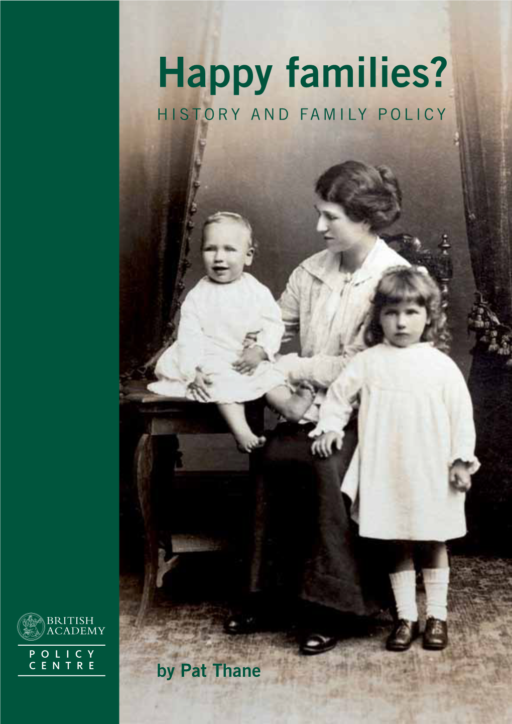 Happy Families? History and Family Policy Happy Families? HISTORY and FAMILY POLICY