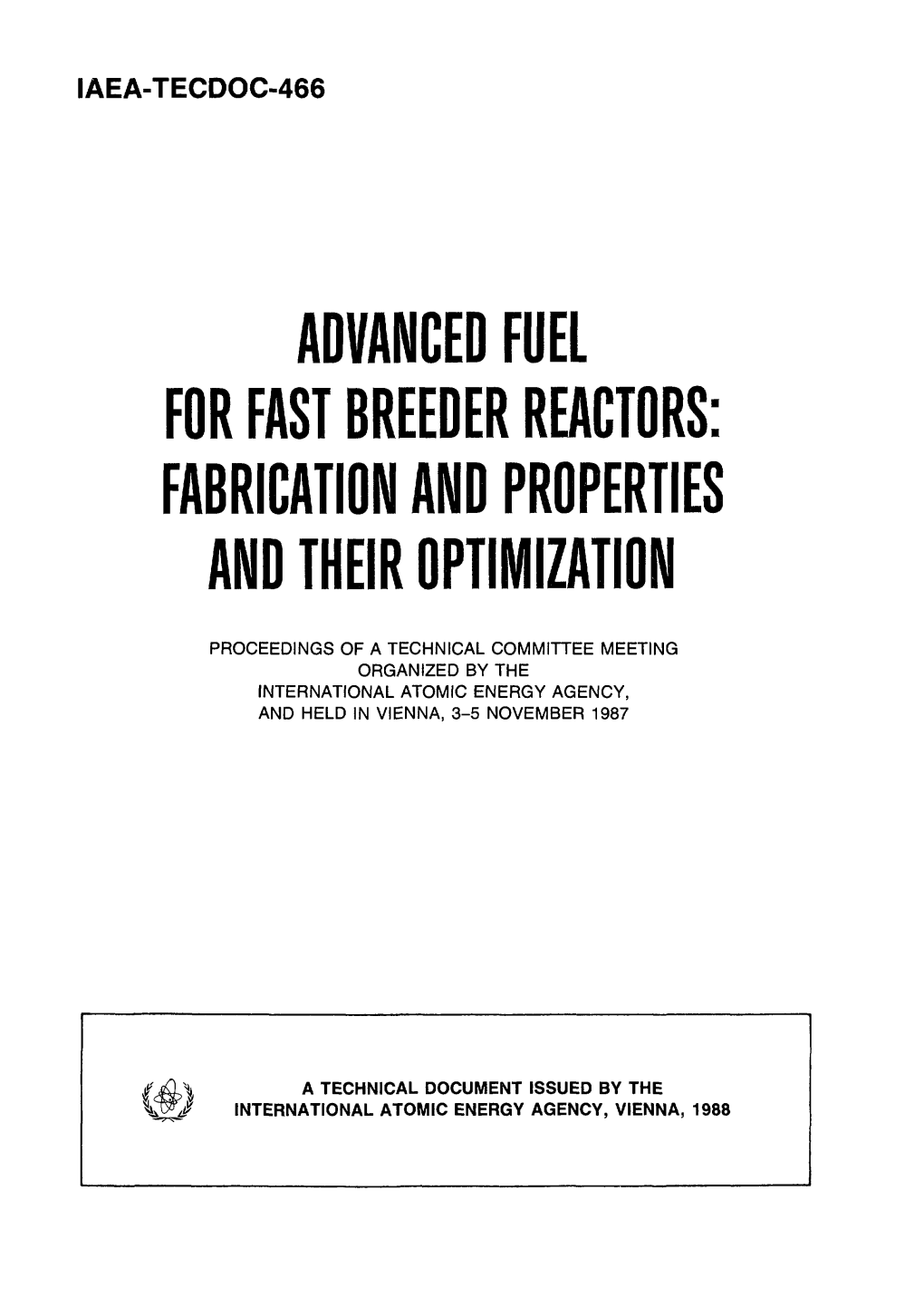 Advanced Fuel for Fast Breeder Reactors: Fabrication and Properties and Their Optimization Iaea, Vienna, 1988 Iaea-Tecdoc-466