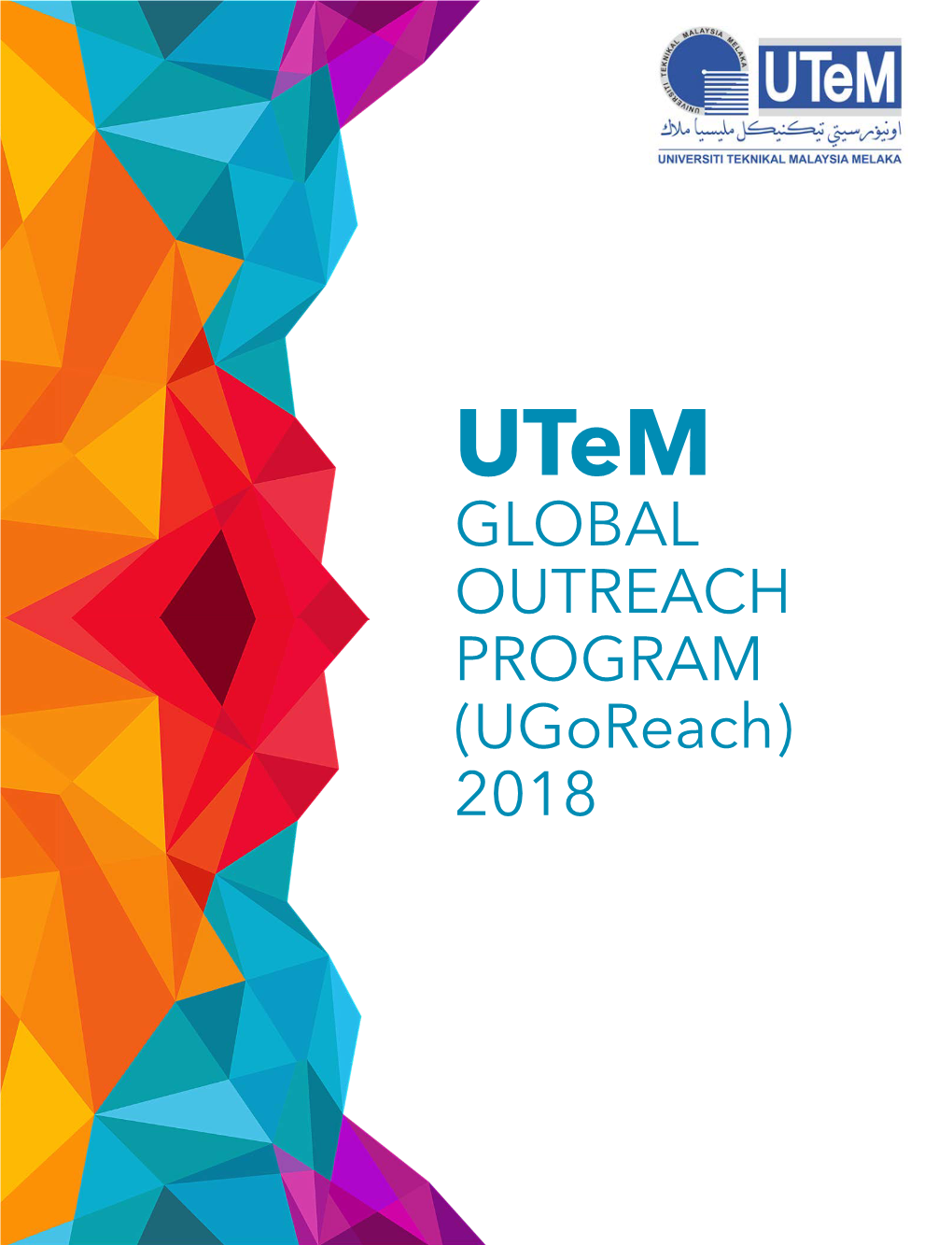 GLOBAL OUTREACH PROGRAM (Ugoreach) 2018 INTRODUCING MELAKA, 1MALAYSIA 3 2INTRODUCING Utem 3
