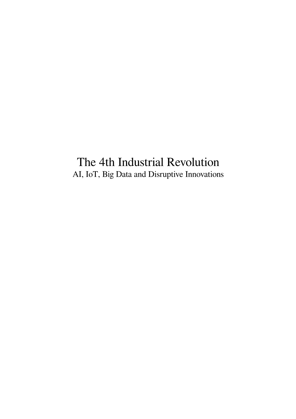 The 4Th Industrial Revolution AI, Iot, Big Data and Disruptive Innovations Contents