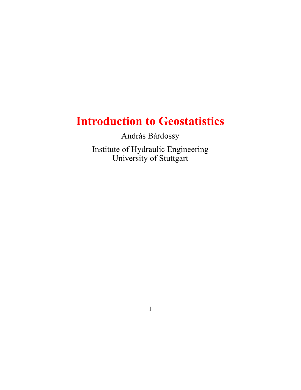 Introduction to Geostatistics Andras´ Bardossy´ Institute of Hydraulic Engineering University of Stuttgart