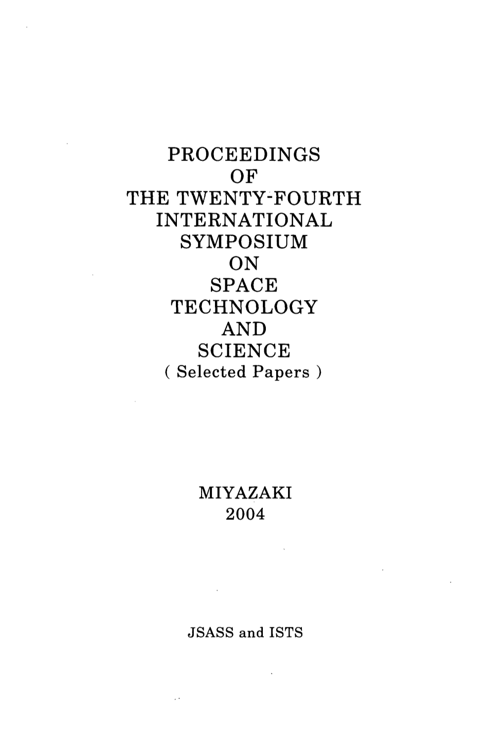PROCEEDINGS of the TWENTY-FOURTH INTERNATIONAL SYMPOSIUM on SPACE TECHNOLOGY and SCIENCE ( Selected Papers )