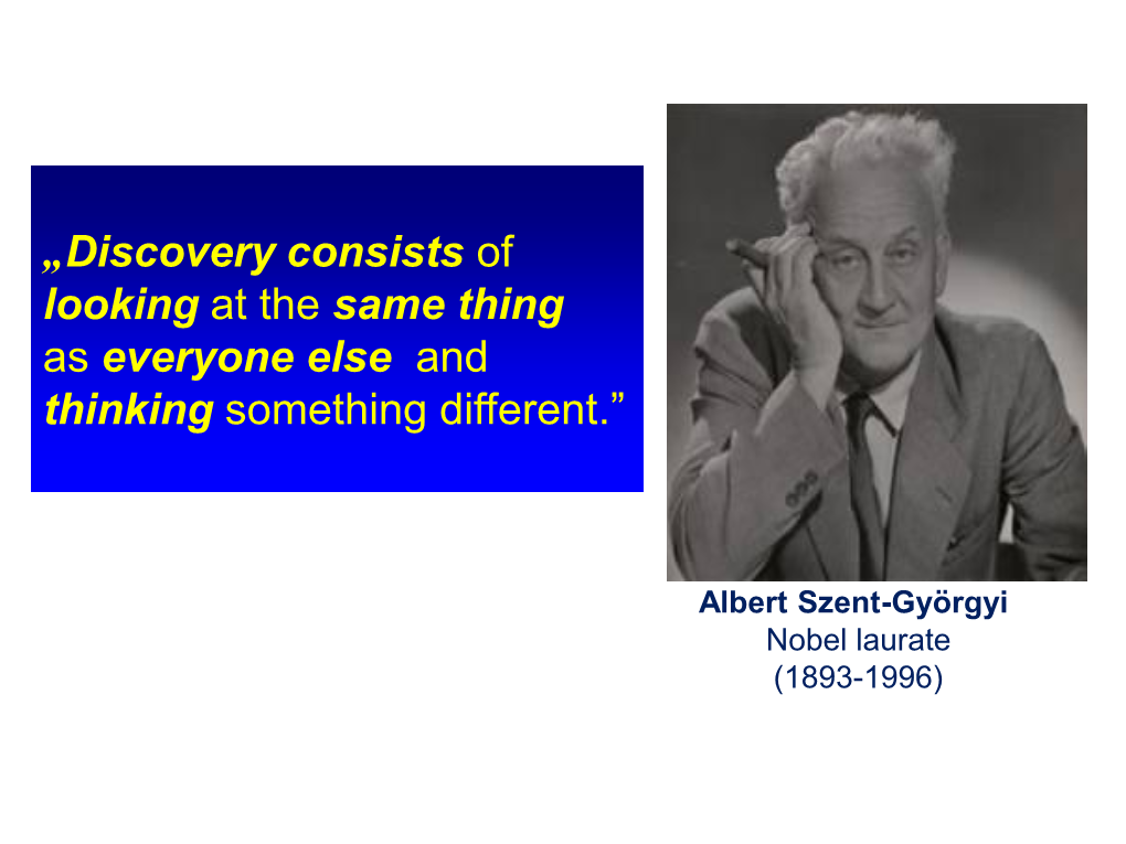 „Discovery Consists of Looking at the Same Thing As Everyone Else and Thinking Something Different.”