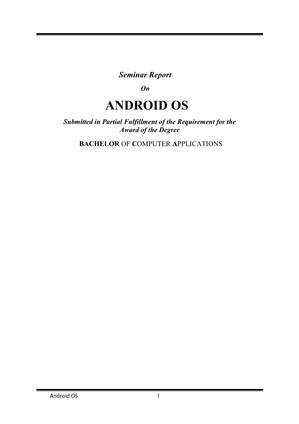 ANDROID OS Submitted in Partial Fulfillment of the Requirement for the Award of the Degree BACHELOR of COMPUTER APPLICATIONS