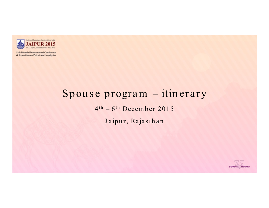 Spouse Program – Itinerary 4Th – 6Th December 2015 Jaipur, Rajasthan Day 1 : 4Th December 2015 Time Distance Duration Place Activity