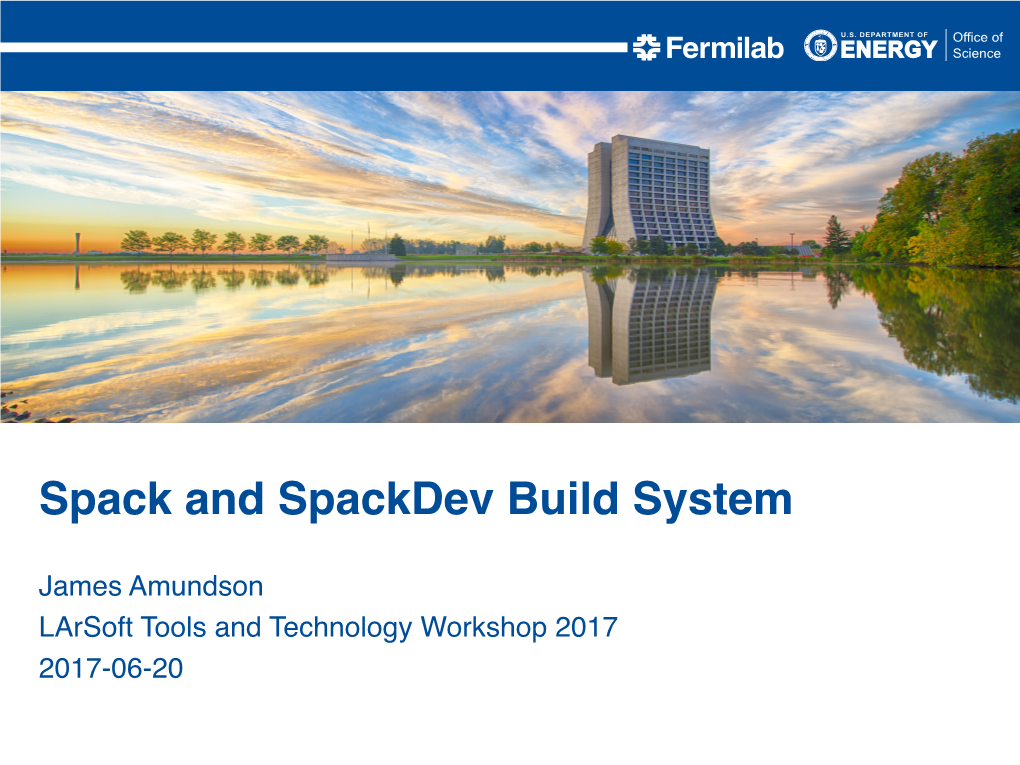 Spack and Spackdev Build System -James Amundson