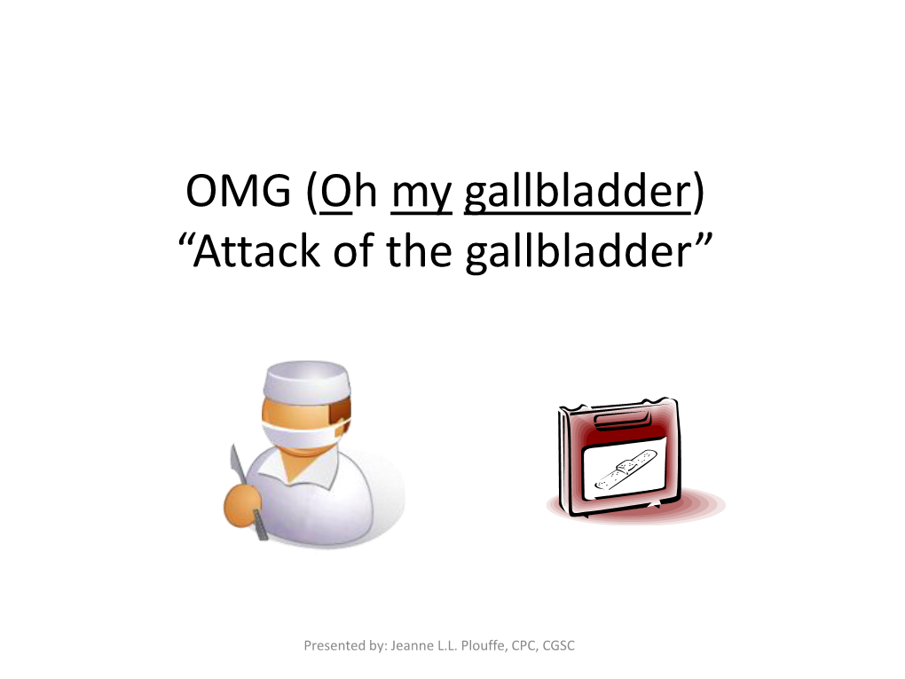 Attack of the Gallbladder”