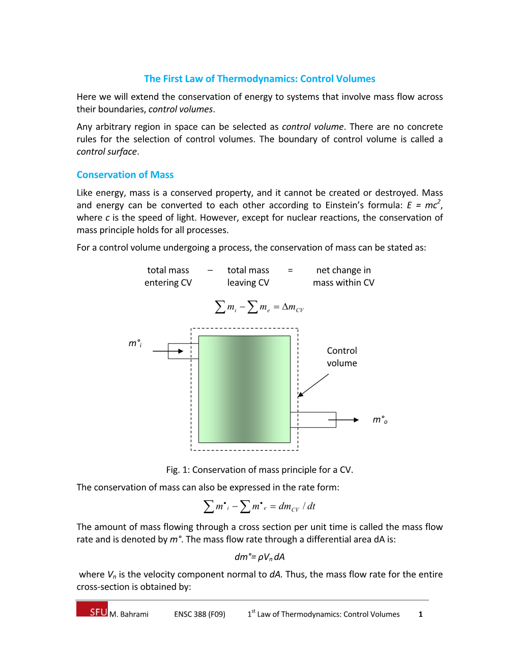 First Law of Thermodynamics: Control Volumes Here We Will Extend the Conservation of Energy to Systems That Involve Mass Flow Across Their Boundaries, Control Volumes