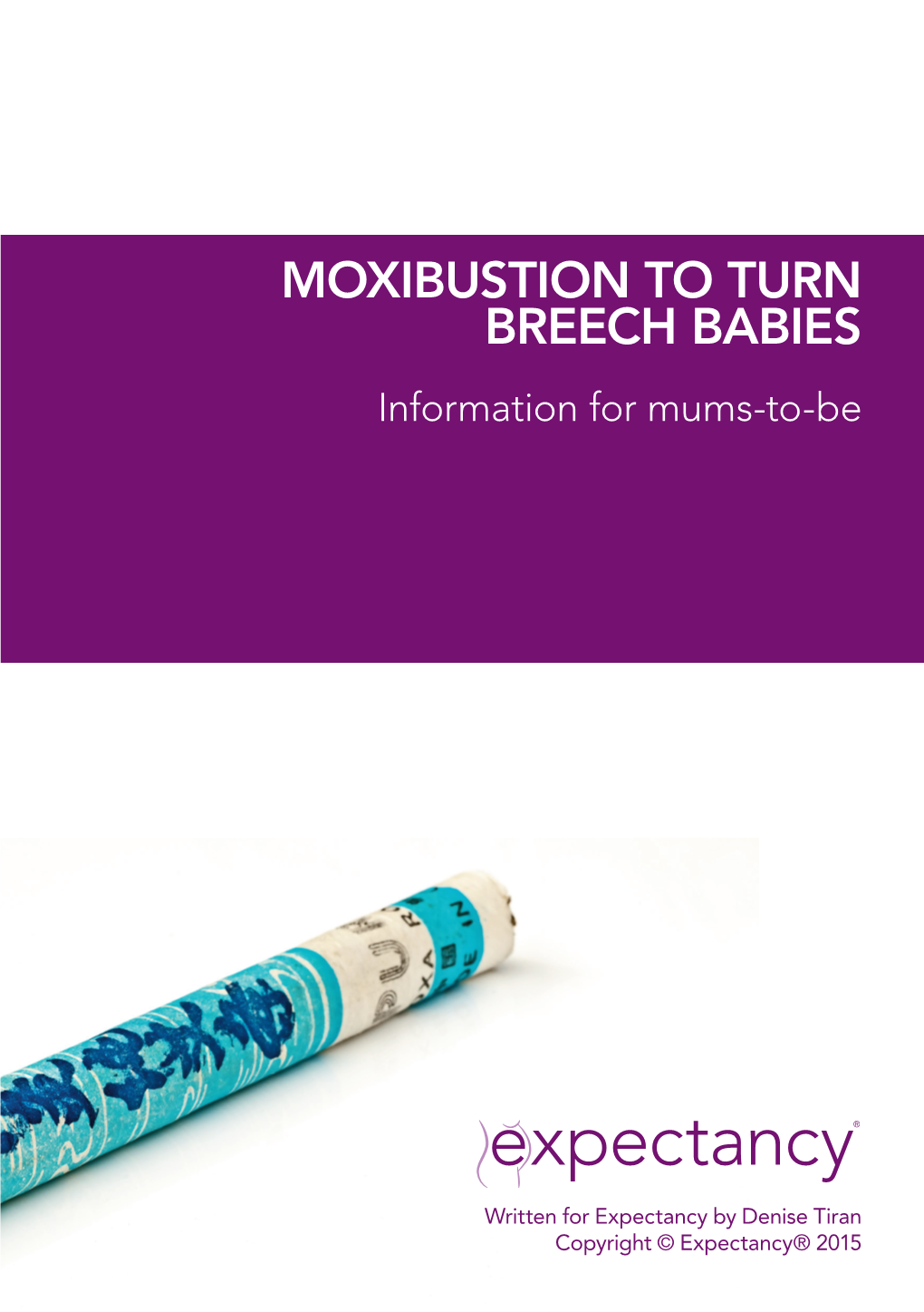 MOXIBUSTION to TURN BREECH BABIES Information for Mums-To-Be
