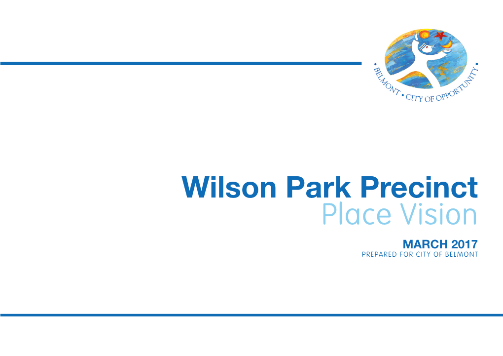 Wilson Park Precinct Place Vision MARCH 2017 PREPARED for CITY of BELMONT Wilson Park Precinct 2 Place Vision Wilson Park Precinct Place Vision 3