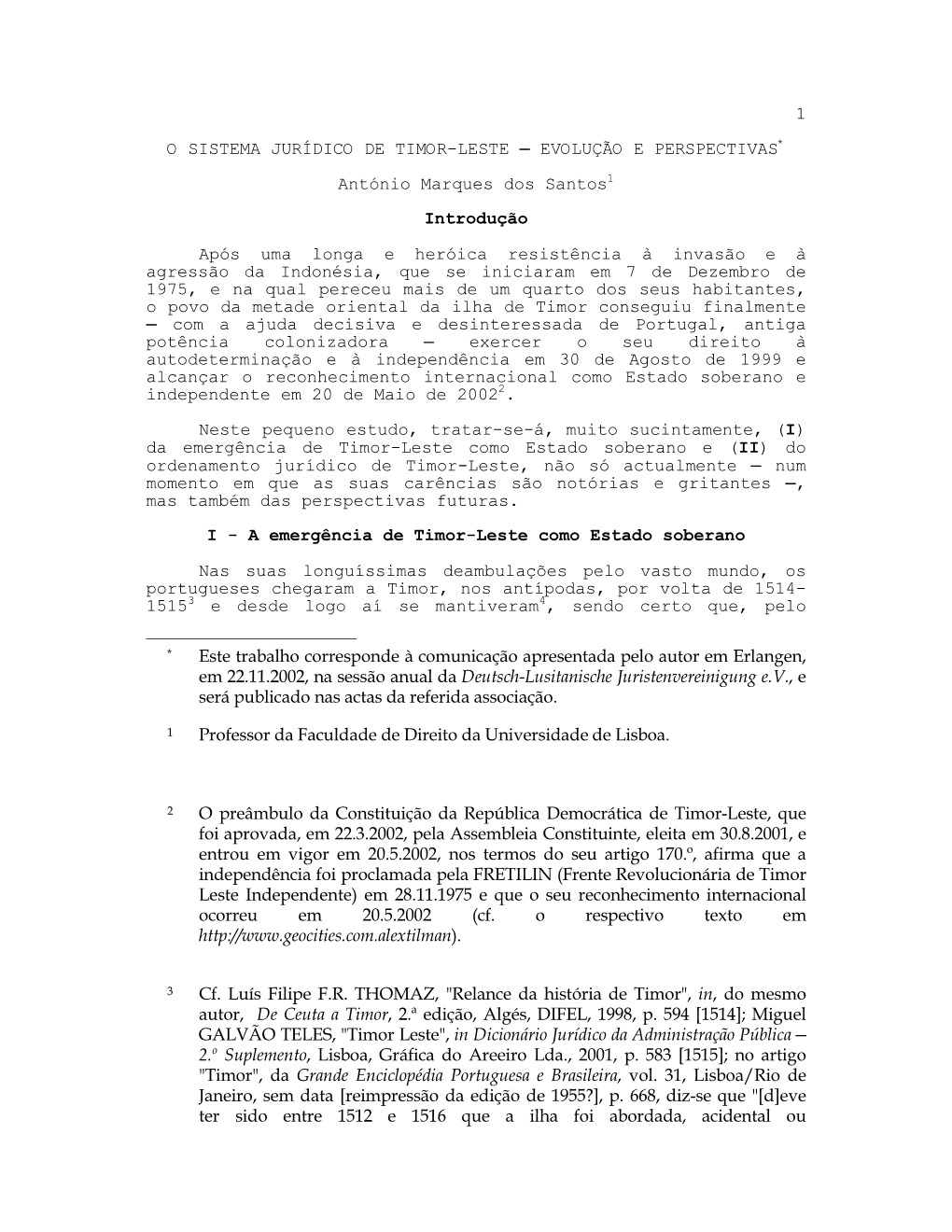 1 O SISTEMA JURÍDICO DE TIMOR-LESTE EVOLUÇÃO E PERSPECTIVAS* António Marques Dos Santos1 Introdução Após Uma Longa E