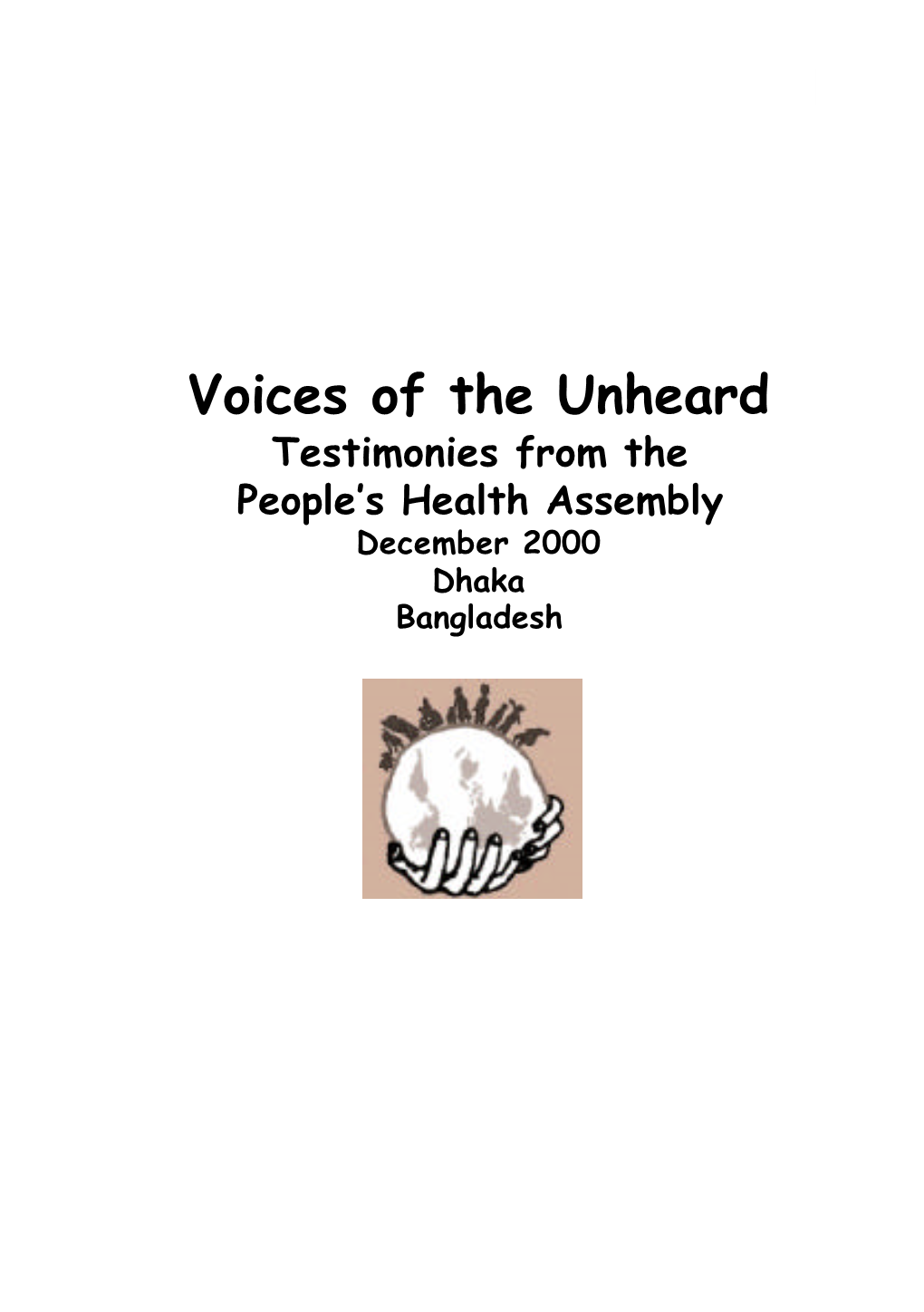 Voices of the Unheard Testimonies from the People’S Health Assembly December 2000 Dhaka Bangladesh 2 Voices of the Unheard