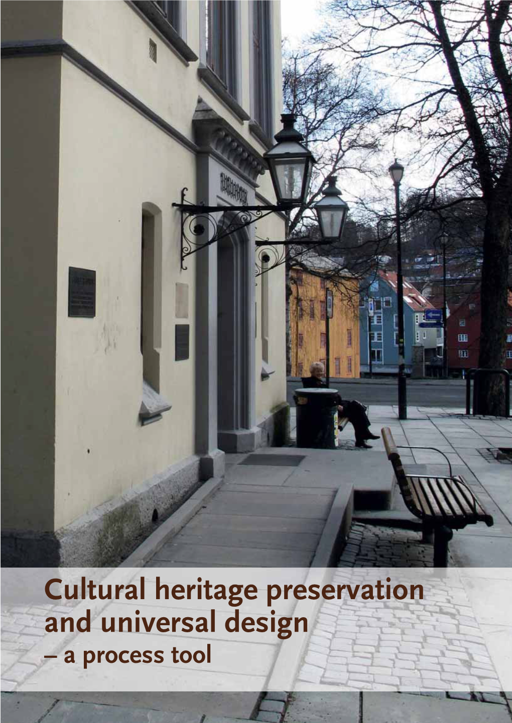Cultural Heritage Preservation and Universal Design – a Process Tool Trondheim Public Library Has Been Located in “The Old Town Hall” Since 1933