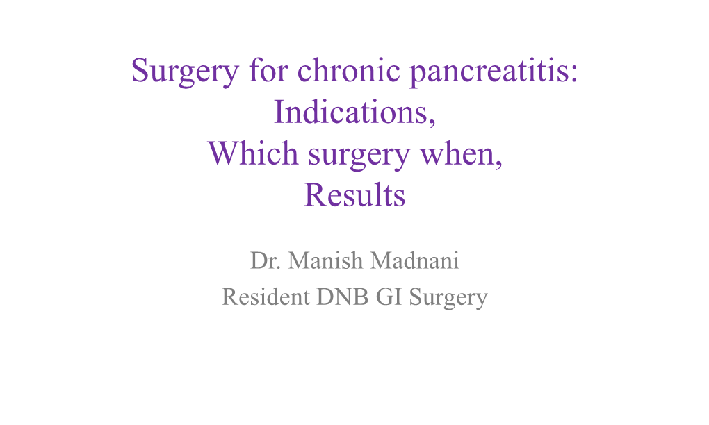 Surgery for Chronic Pancreatitis: Indications, Which Surgery When, Results