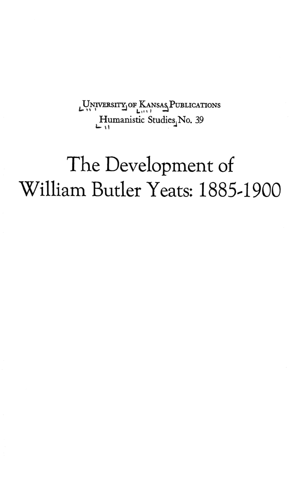 The Development of William Butler Yeats: 18854900 the Development of William Butler Yeats: 1885-1900