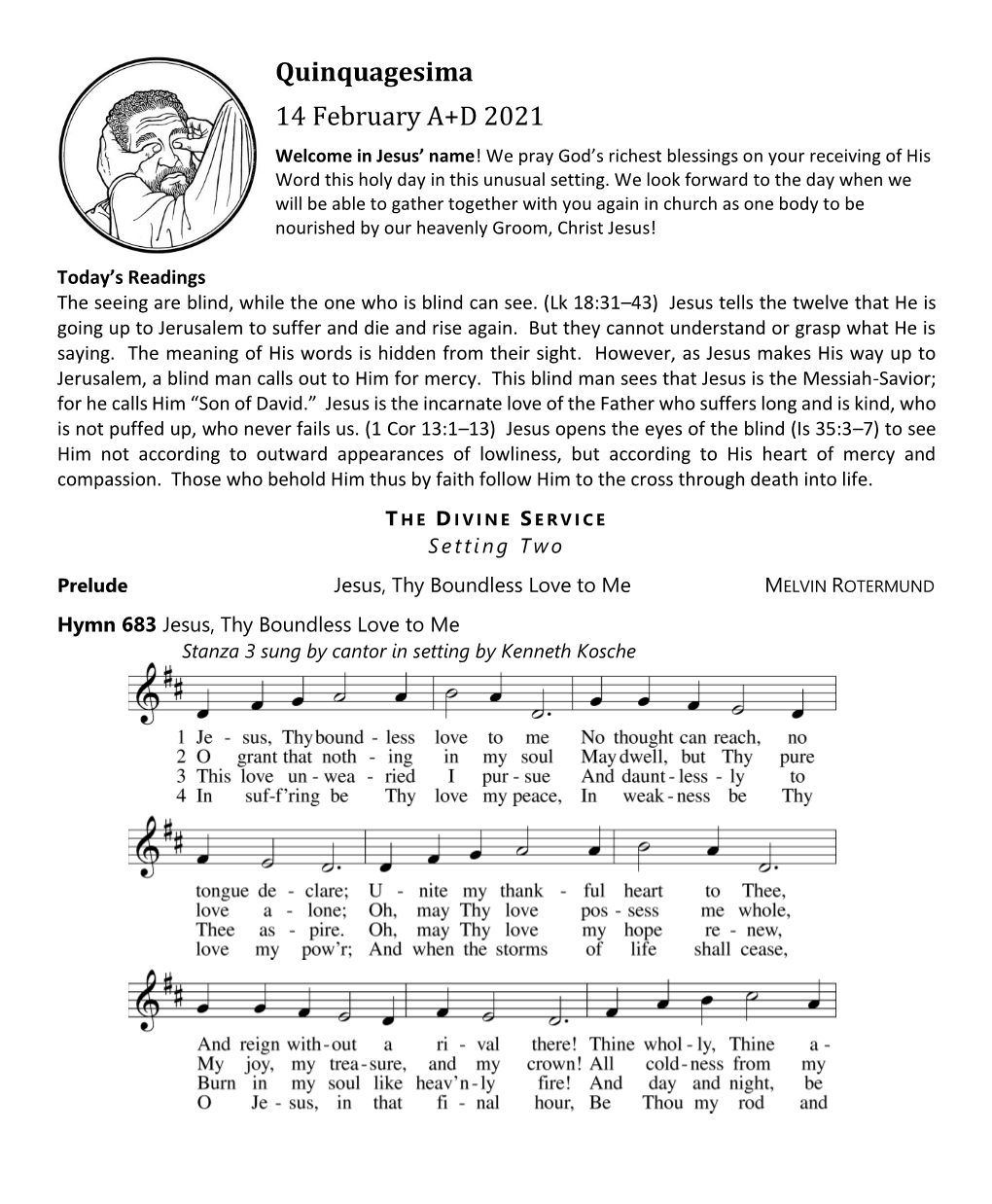 Quinquagesima 14 February A+D 2021 Welcome in Jesus’ Name! We Pray God’S Richest Blessings on Your Receiving of His Word This Holy Day in This Unusual Setting