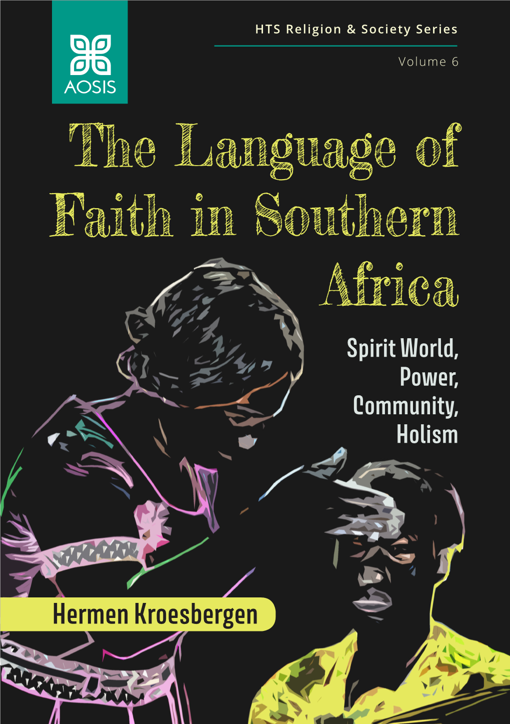 The Language of Faith in Southern Africa Spirit World, Power, Community, Holism