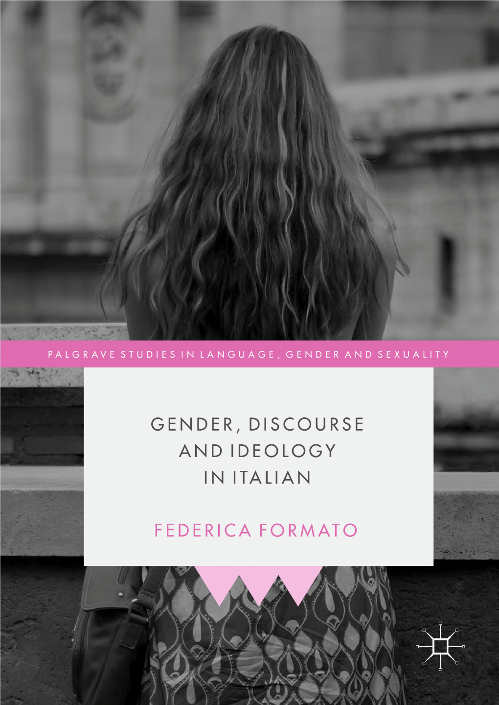 Gender, Discourse and Ideology in Italian Federica Formato Lancaster, UK