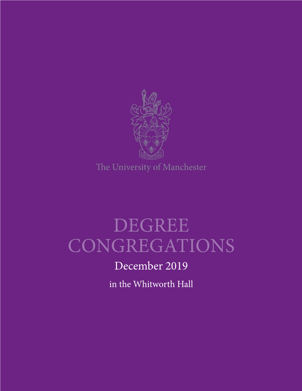 DEGREE CONGREGATIONS December 2019 in the Whitworth Hall Congratulations from the President and Vice-Chancellor