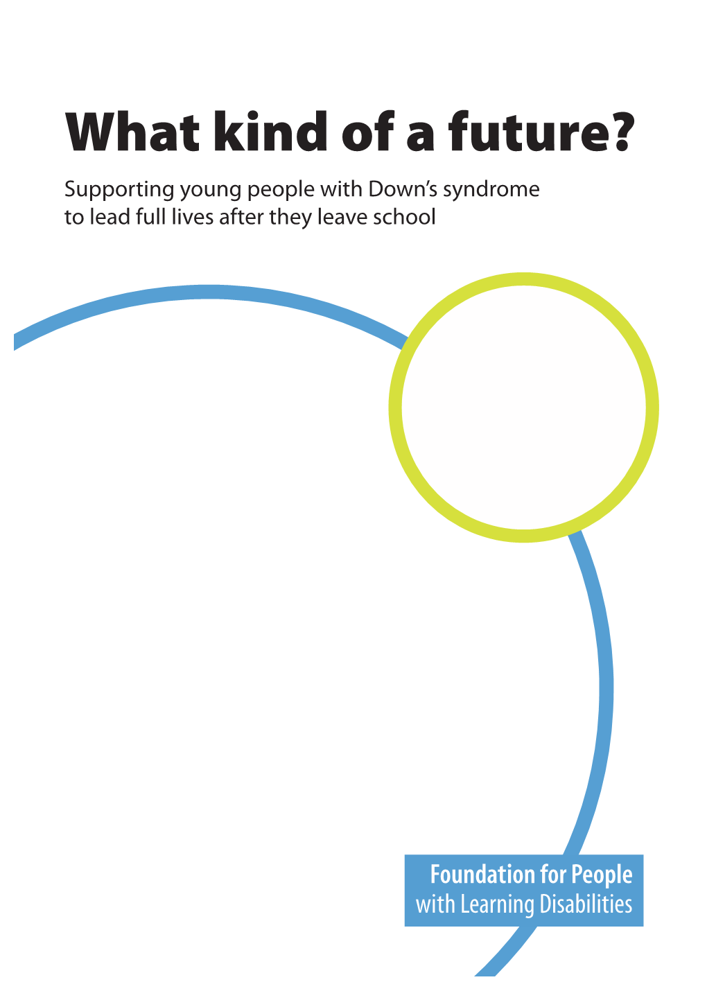 What Kind of a Future? Supporting Young People with Down's Syndrome to Lead Full Lives After