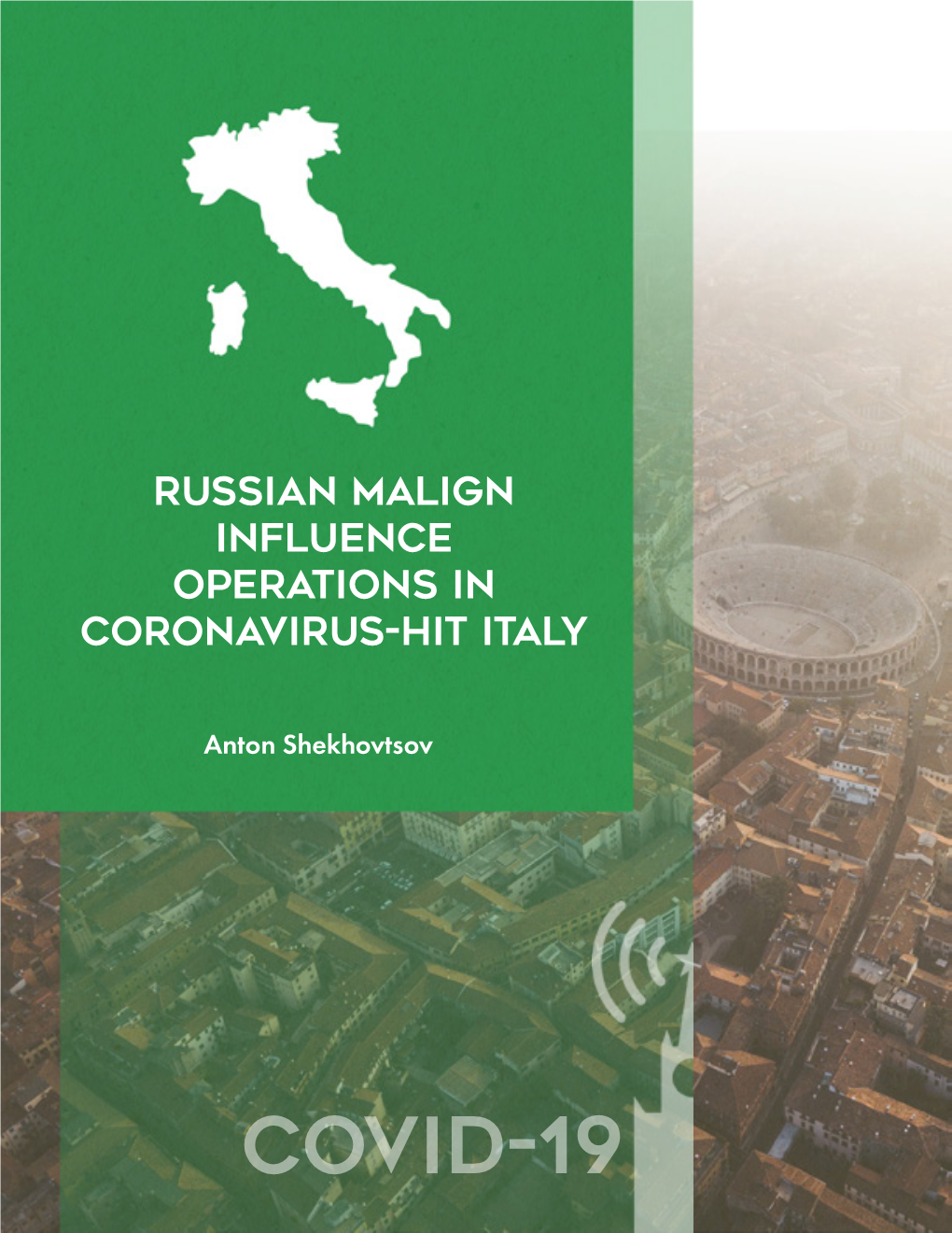 Covid-19 Russian Malign Influence Operations in Coronavirus-Hit Italy 1 Anton Shekhovtsov ABOUT AUTHOR