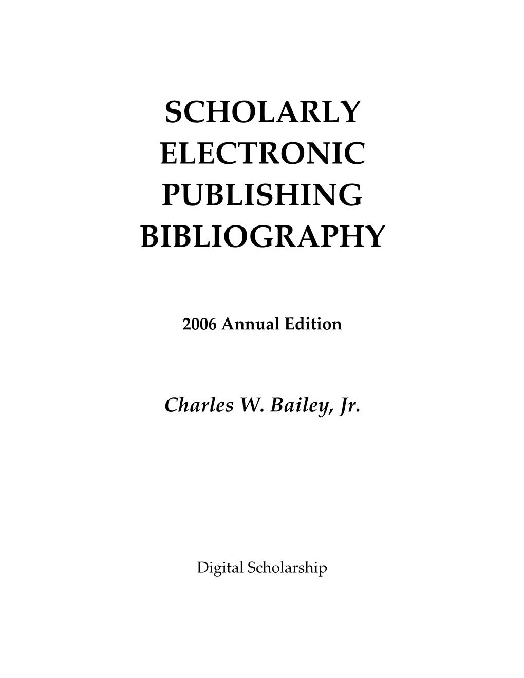 Scholarly Electronic Publishing Bibliography 2006 Annual Edition