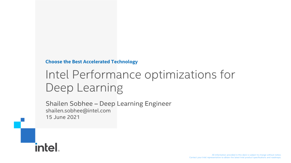 Intel Performance Optimizations for Deep Learning Shailen Sobhee – Deep Learning Engineer Shailen.Sobhee@Intel.Com 15 June 2021