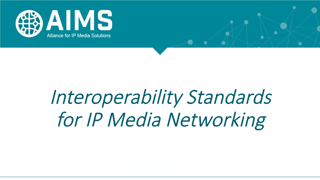 Interoperability Standards for IP Media Networking Interoperability Standards for IP Media Networking