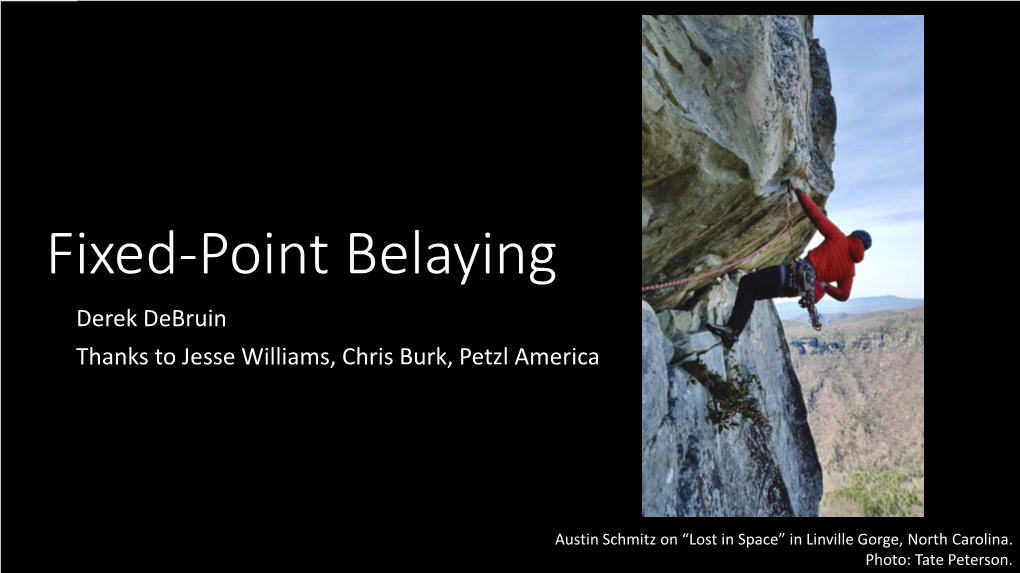 Fixed-Point Belaying Derek Debruin Thanks to Jesse Williams, Chris Burk, Petzl America