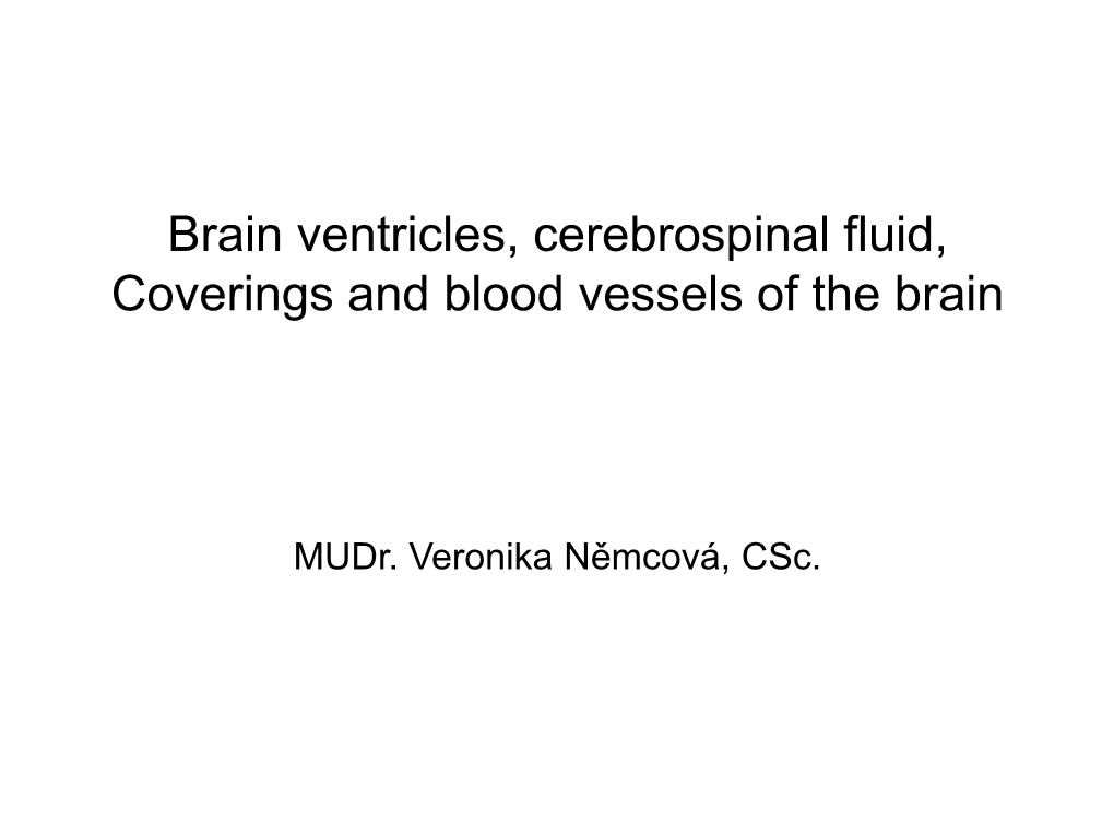 Brain Ventricles, Cerebrospinal Fluid, Coverings and Blood Vessels of the Brain