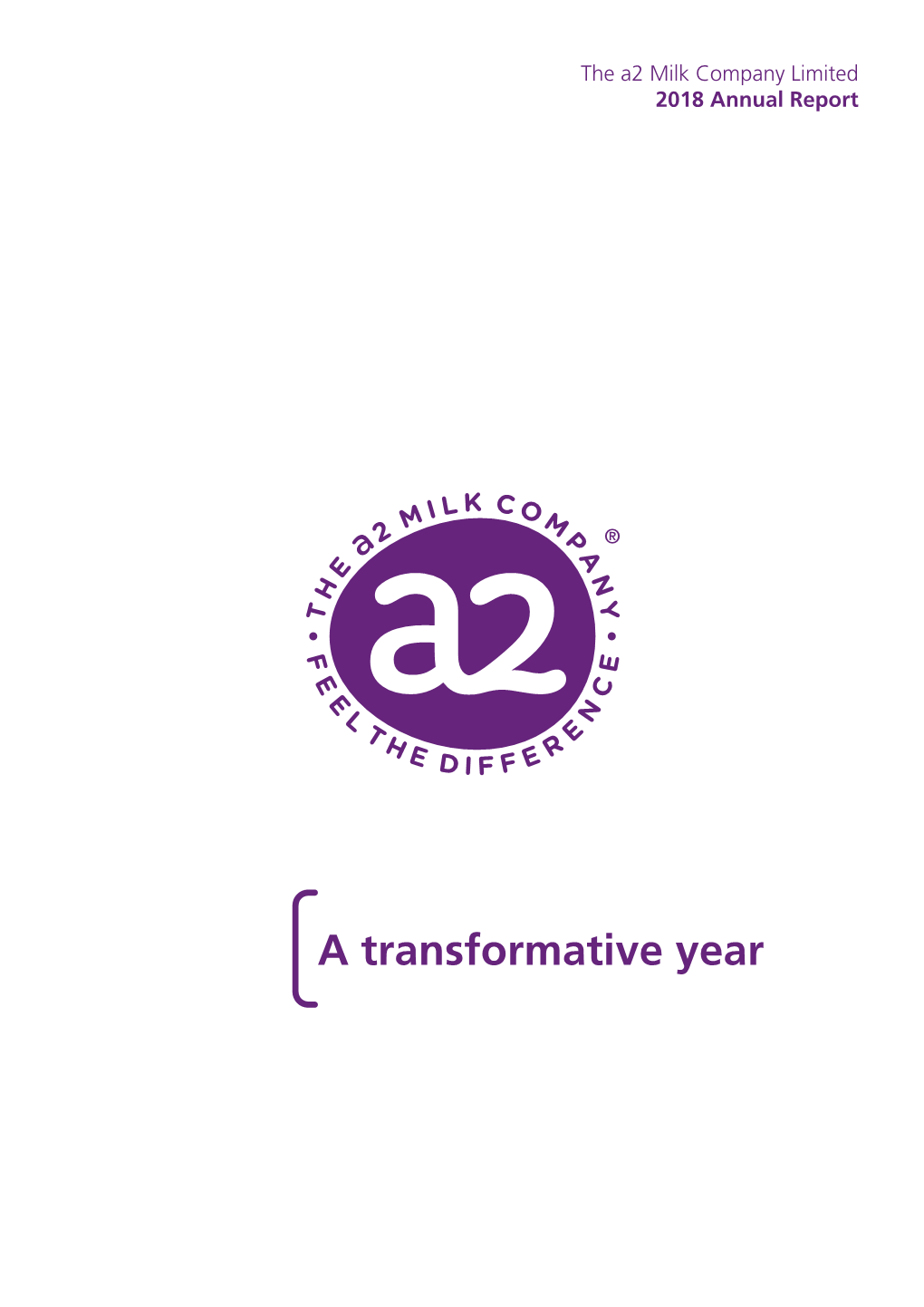 A Transformative Year Contents the A2 Milk Company, FY18 Highlights 2 Helping People Enjoy About Us 4 Our Chair 15 a Better Life