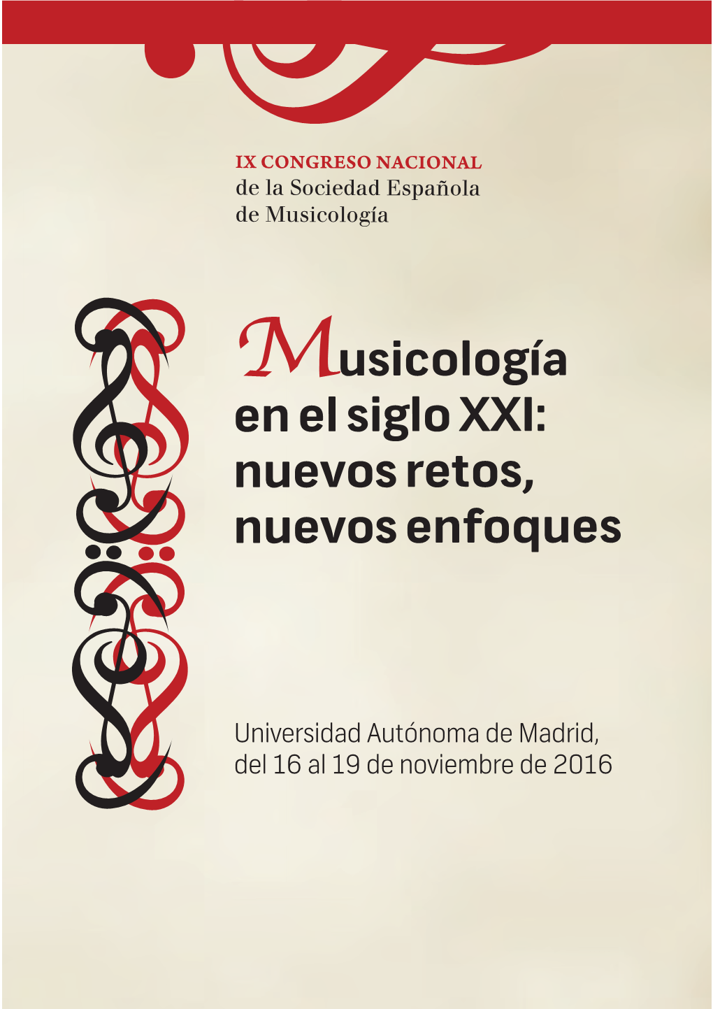 Universidad Autónoma De Madrid, Del 16 Al 19 De Noviembre De 2016 MUSICOLOGÍA EN EL SIGLO XXI: NUEVOS RETOS, NUEVOS ENFOQUES