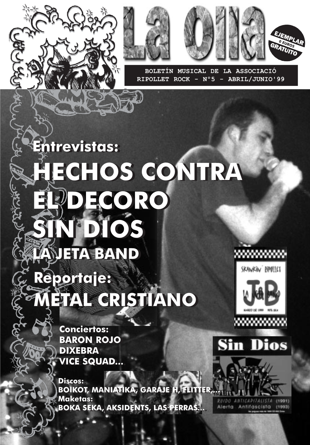 Entrevistas:Entrevistas: HECHOSHECHOS CONTRACONTRA ELEL DECORODECORO SINSIN DIOSDIOS LALA JETAJETA BANDBAND Reportaje:Reportaje: METALMETAL CRISTIANOCRISTIANO