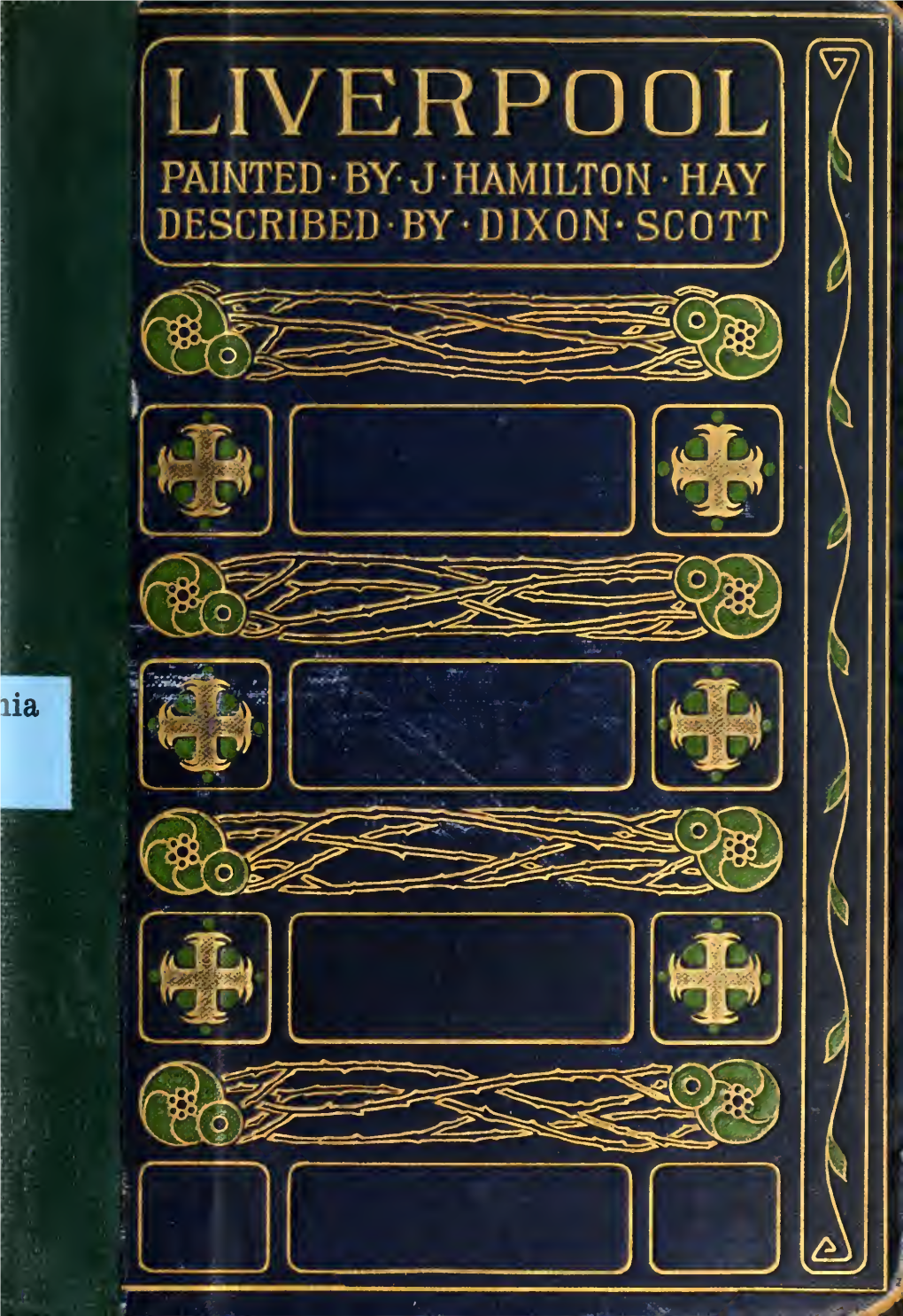 LIVERPOOL PAINTED • by J- HAMILTON • HAY DESCRIBEDBY-DIXON- SCOTT " the LIBRARY of XI the UNIVERSITY GIFT U of CALIFORNIA LOS ANGELES Ki.Celv