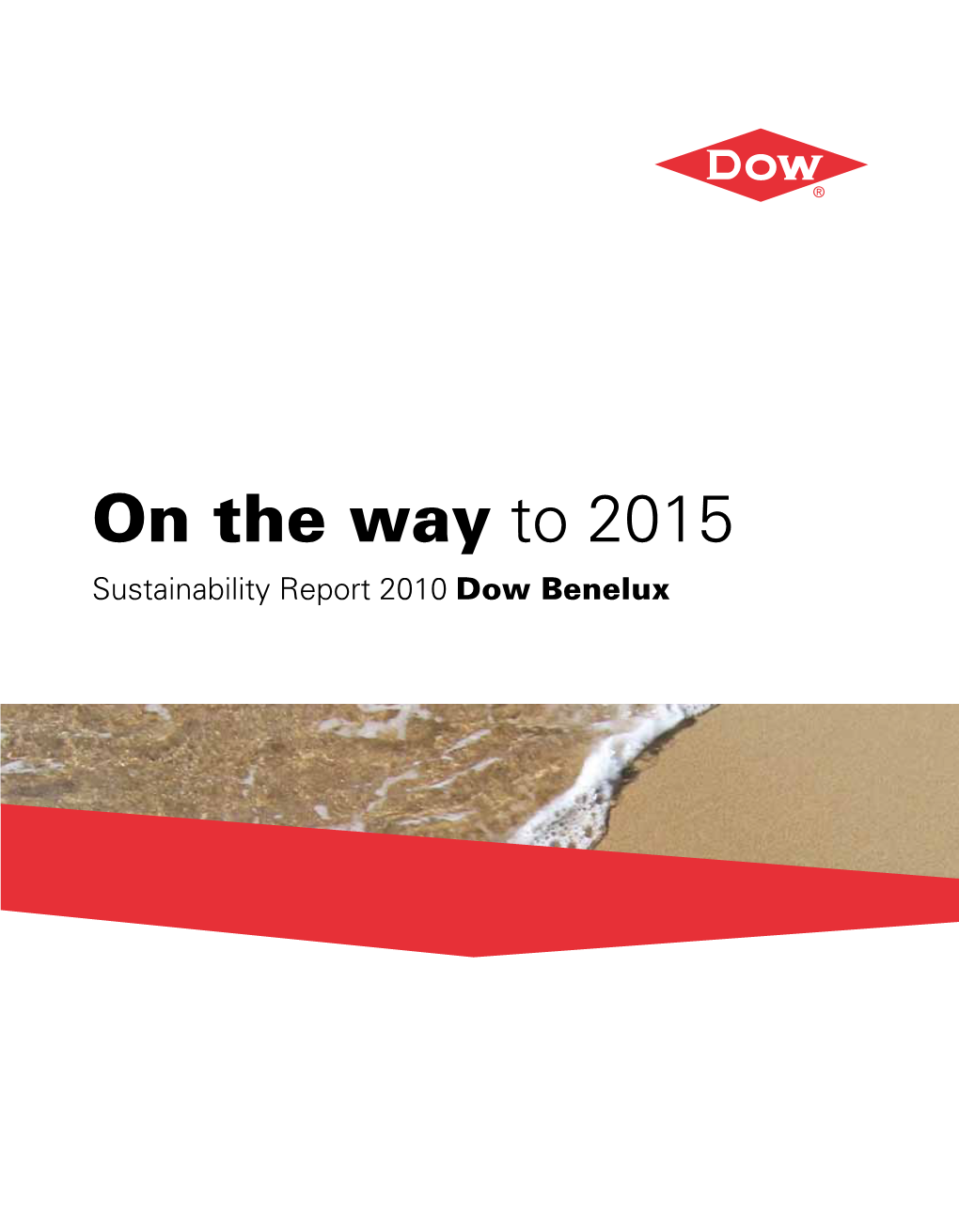 On the Way to 2015 Sustainability Report 2010 Dow Benelux Content Dow in the Benelux