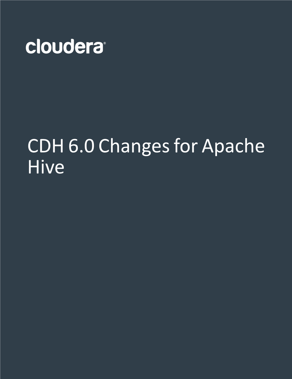 CDH 6.0 Changes for Apache Hive Important Notice © 2010-2021 Cloudera, Inc